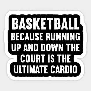 Basketball Because running up and down the court is the ultimate cardio Sticker